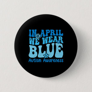 In April We Wear Blue For Autism Awareness Women K 6 Cm Round Badge