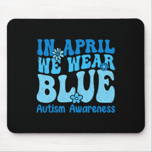 In April We Wear Blue For Autism Awareness Women K Mouse Pad