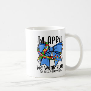 In April We Wear Blue For Autism  Coffee Mug