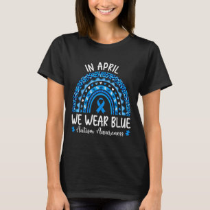In April We Wear Blue Rainbow Autism Awareness Mon T-Shirt