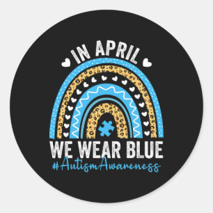 In April We Wear Blue Rainbow Autism Awareness Tea Classic Round Sticker