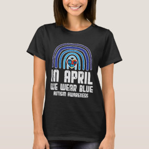 In April We Wear Blue Rainbow Heart Autism Awarene T-Shirt