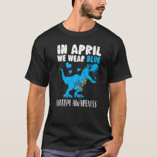 In April We Wear Blue Rex Dino Autism Awareness Bo T-Shirt