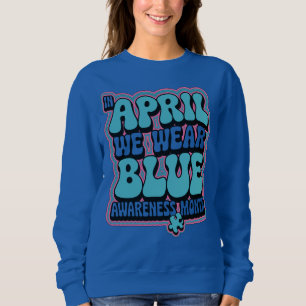 In April We Wear Blue Sweatshirt