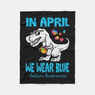 In April We Wear Blue T Rex Dinosaur Autism Awaren Fleece Blanket