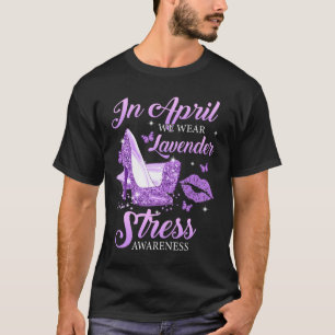 In April We Wear Lavender High Heels Stress Awaren T-Shirt
