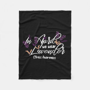 In April We Wear Lavender Stress Awareness Month F Fleece Blanket