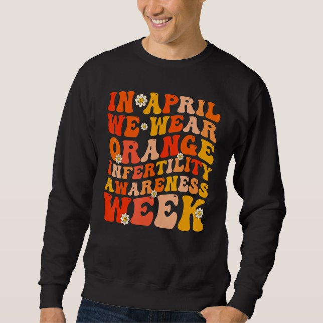 In April We Wear Orange Infertility Awareness Week Sweatshirt (Front)