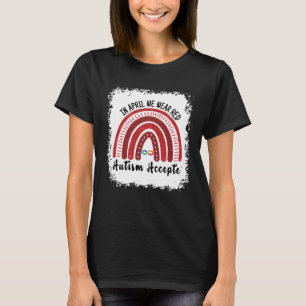 In April We Wear Red Instead Autism People Accepta T-Shirt