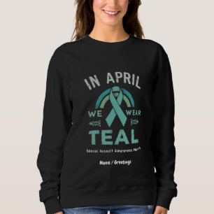 In April We Wear Teal – Seual Assault Awareness Sweatshirt