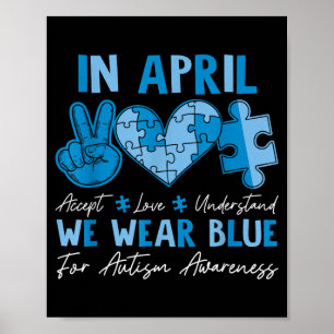 in April Wear Blue Autism Accept Love Understand Poster