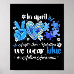 in April Wear Blue Autism Accept Love Understand Poster