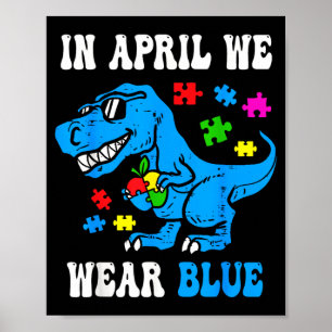 in April Wear Blue Autism Awareness Dino T-Rex Poster