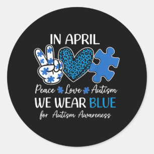in April Wear Blue Autism Awareness Men Women Kids Classic Round Sticker
