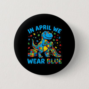 in April Wear Blue Autism Dino T-Rex Men Women 6 Cm Round Badge