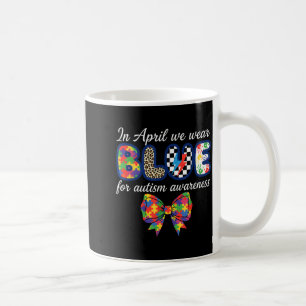 in April Wear Blue for Autism Awareness Autism Mum Coffee Mug