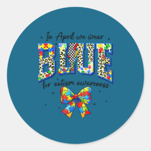 In april wear blue for autism awareness girl women classic round sticker