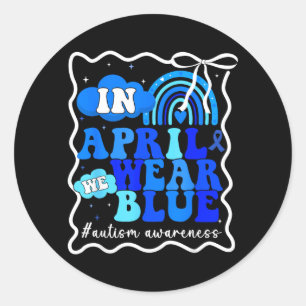 in April Wear Blue for Autism Awareness Men Women Classic Round Sticker