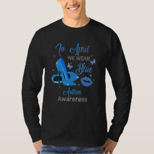 In April Wear Blue High Heels Autism Awareness T-Shirt