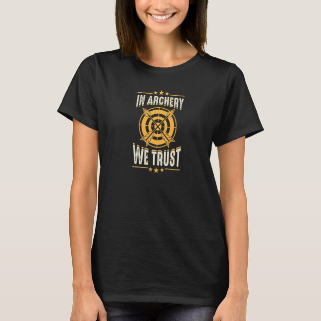 In Archery We Trust Tournament Competitive Archer  T-Shirt (Front)