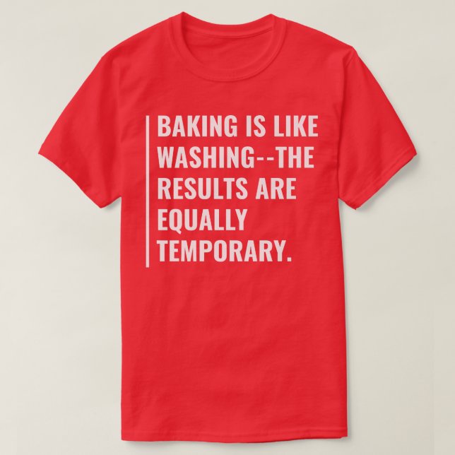 In Baking Results Are Temporary T-Shirt (Design Front)