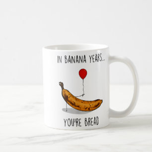 In Banana Years You're Bread Funny Banana Lover Sa Coffee Mug