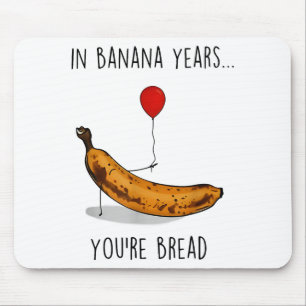 In Banana Years You're Bread Funny Banana Lover Sa Mouse Pad