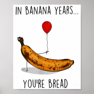 In Banana Years You're Bread Funny Banana Lover Sa Poster