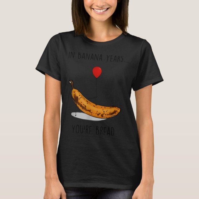 In Banana Years You're Bread Funny Banana Lover Sa T-Shirt (Front)