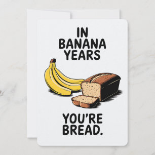 In Banana Years You're Bread Funny Birthday Holiday Card