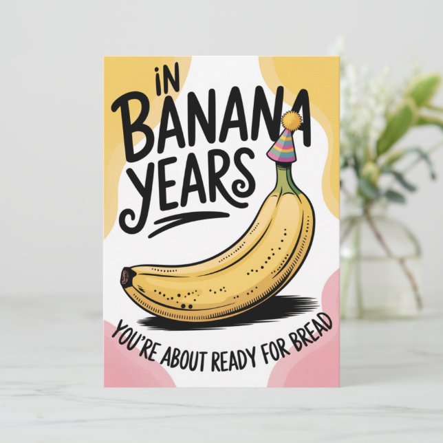 In Banana Years You're Bread Joke Old Birthday  (Standing Front)