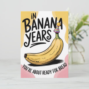 In Banana Years You're Bread Joke Old Birthday  Invitation