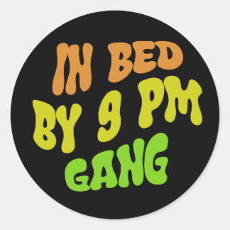 In bed by 9 PM gang Classic Round Sticker