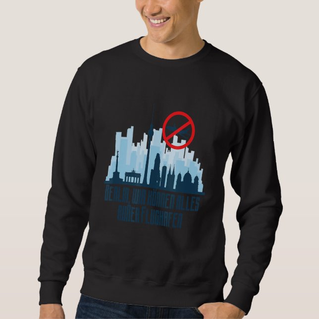 In Berlin We Can Do Everything Except Airport Sweatshirt (Front)