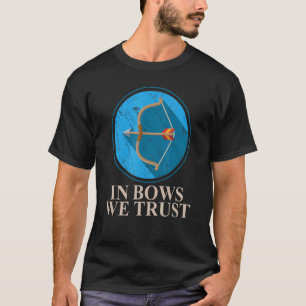 In Bows We Trust  Bowman Bow Hunting Archer 1 T-Shirt
