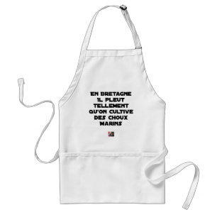 IN BRITTANY, IT RAINS SO MUCH THAT ONE CULTIVATES STANDARD APRON