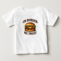 In Burger We Trust T-Shirt | Funny Food Lover Shir
