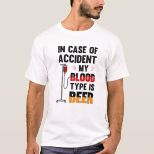 In Case Of Accident My Blood Type Is Beer Alcohol T-Shirt