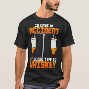 In Case Of Accident My Blood Type Is Whiskey T-Shirt