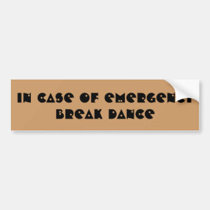 In Case Of Emergency Break Dance Bumper Sticker