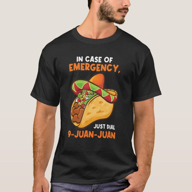 in case of emergency, just dial 9-juan-juan tacos T-Shirt (Front)