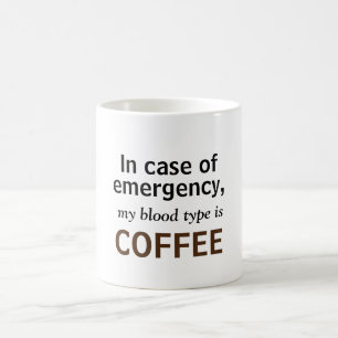 In Case of Emergency, My Blood Type is Coffee! Coffee Mug