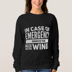 In Case Of Emergency Remove The Mask And Pour Wine Sweatshirt