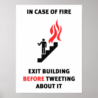 In case of fire, exit building before tweeting… poster