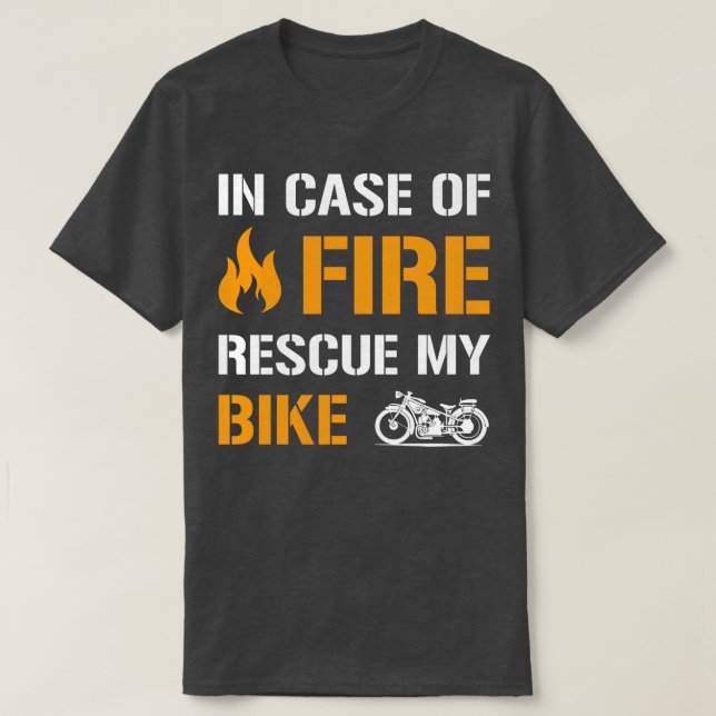 In Case Of Fire Rescue My Bike Funny Motorcycle T-Shirt (Design Front)