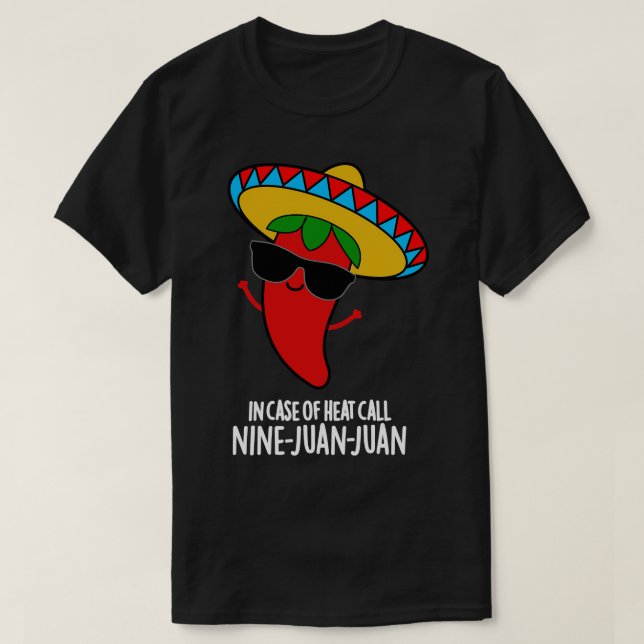 In Case Of Heat Call Nine Juan Juan Cute Mexican C T-Shirt (Design Front)