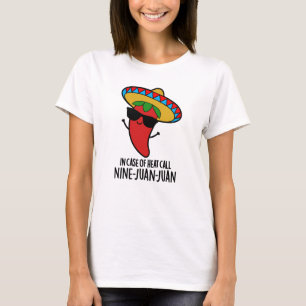 In Case Of Heat Call Nine Juan Juan Mexican Pun T-Shirt