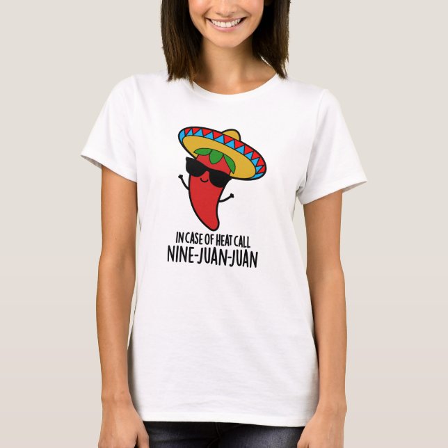 In Case Of Heat Call Nine Juan Juan Mexican Pun T-Shirt (Front)