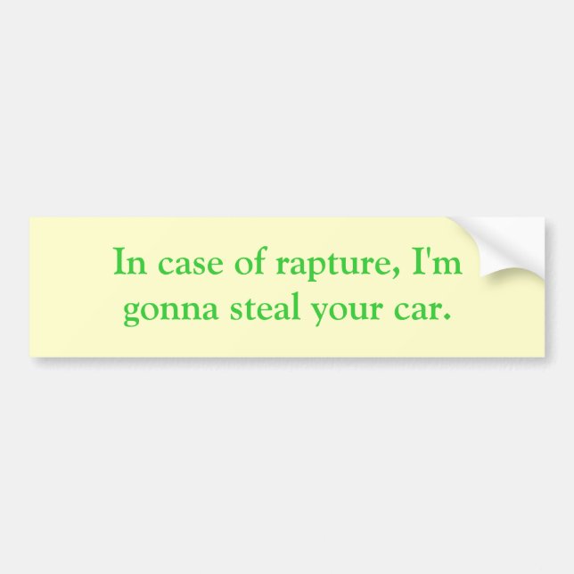 In case of rapture, I'm gonna steal your car. Bumper Sticker (Front)