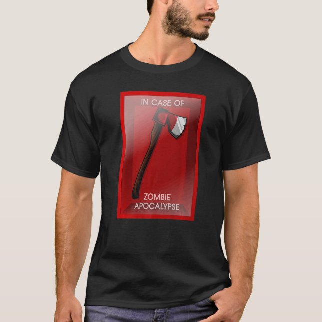 In Case Of Zombie Apocalypse Chopping Tool Axe T-Shirt (Front)